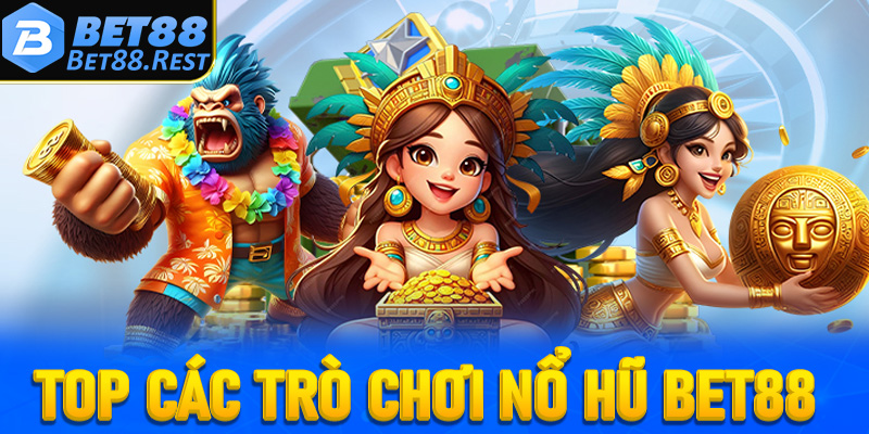 Top các trò chơi nổ hũ Bet88 đang đứng đầu bảng xếp hạng tại Việt Nam