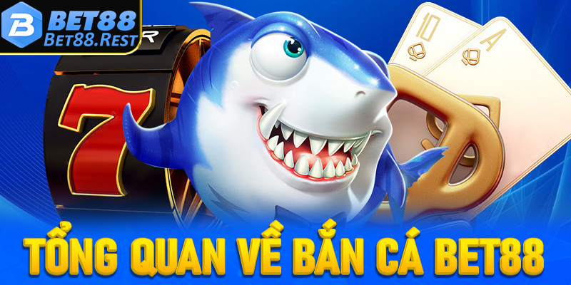 Khái quát chung về sảnh game giải trí bắn cá Bet88