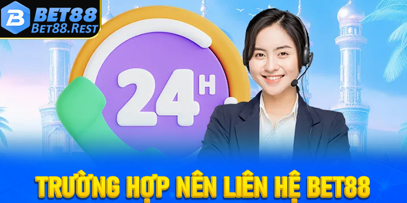 Một số trường hợp cần liên hệ Bet88 để nhận được trợ giúp