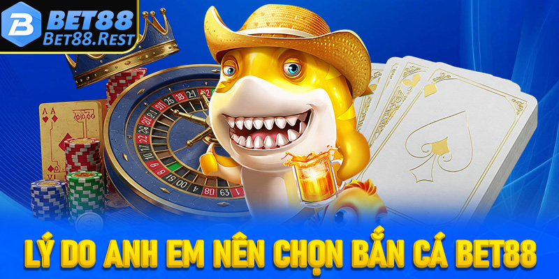 Một số lý do anh chị em cược thủ nên chọn lựa sân chơi Bet88 thay vì sân chơi khác
