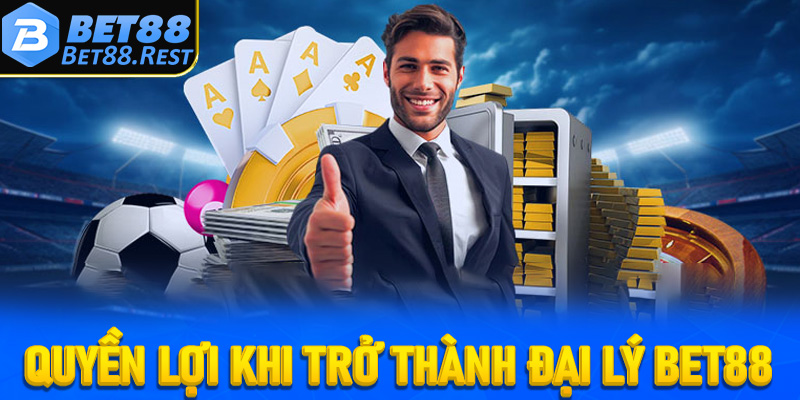 Quyền lợi khi trở thành đại lý chính thức của Bet88