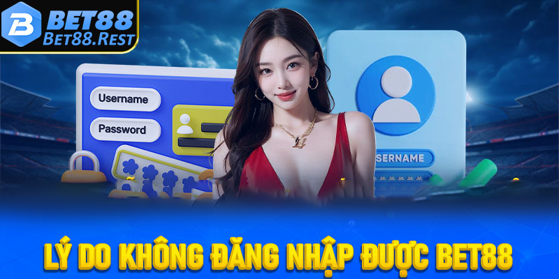 Lý do khiến người chơi không đăng nhập được vào Bet88
