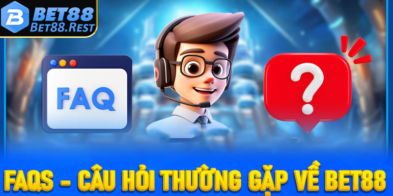 FAQs - Câu Hỏi Thường Gặp Về Bet88