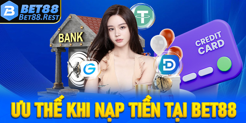 Ưu thế khi nạp tiền tại Bet88
