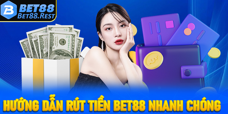 Hướng dẫn rút tiền Bet88 nhanh chóng chỉ trong vài bước