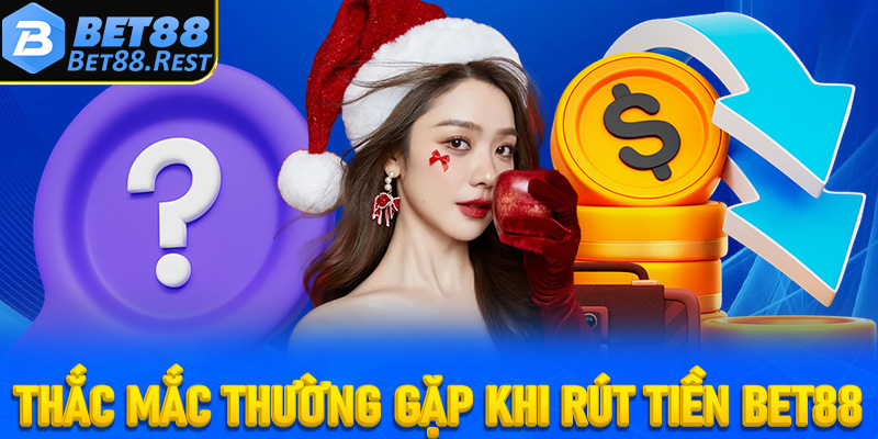 Giải đáp các thắc mắc thường gặp khi rút tiền Bet88
